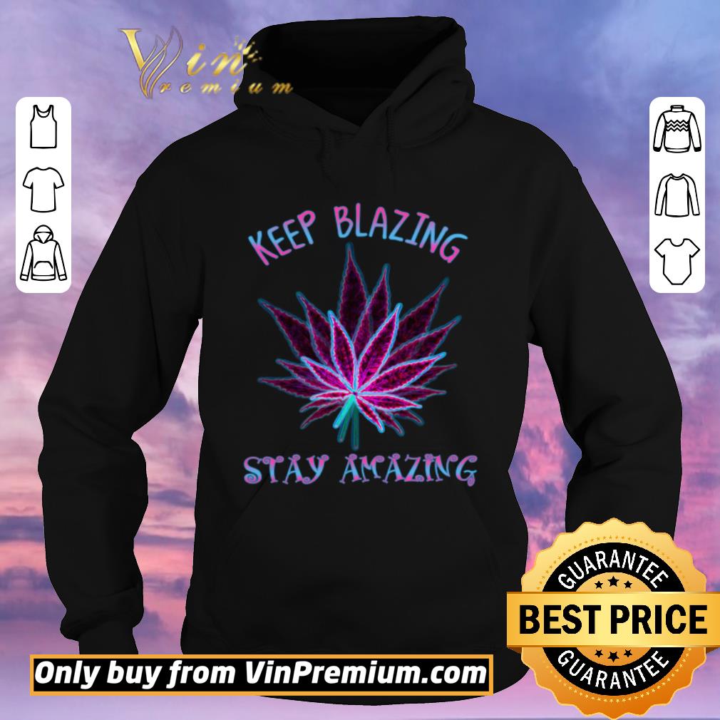 ce000df4 hot cannabis keep blazing stay amazing shirt sweater 4 - Hot Cannabis Keep Blazing Stay Amazing shirt sweater