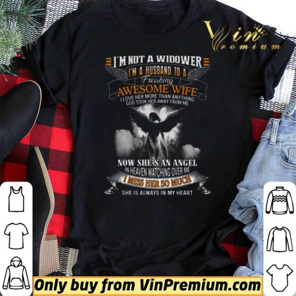 I'm Not A Widower I'm A Husband To A Freaking Awesome Wife I Love Her shirt sweater