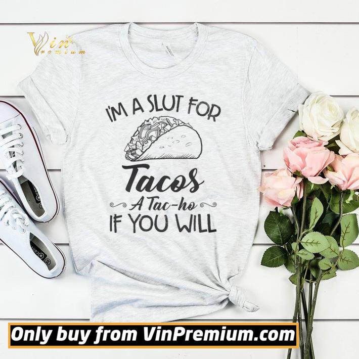 ceebcb33 i m a slut for tacos a tac ho if you will shirt sweater 4 - I'm A Slut For Tacos A Tac Ho If You Will shirt sweater