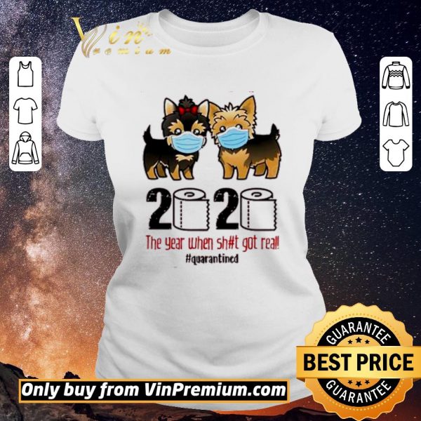 Pretty Yorkshire Terrier 2020 The Year When Shit Got Real #Quarantined shirt sweater
