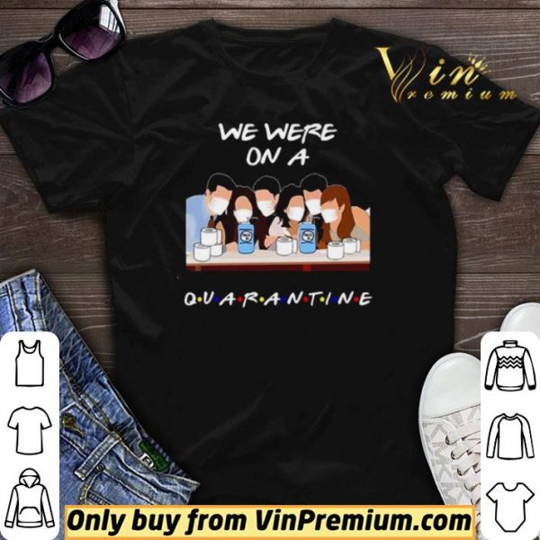 We were on a Quarantine Friends TV Show shirt sweater
