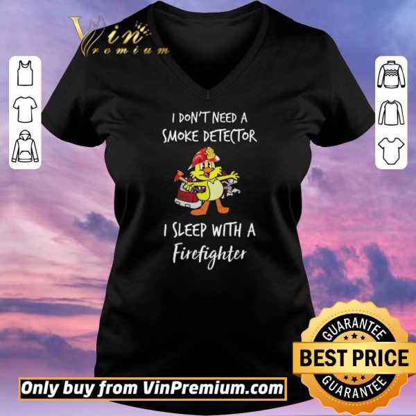 Original Duck I Don't Need A Smoke Detector I Sleep With A Firefighter shirt sweater