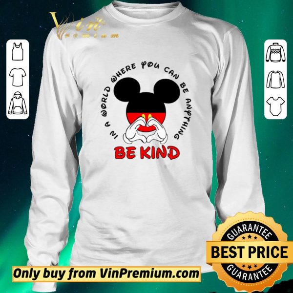Original Mickey Mouse In A World Where You Can Be Anything Be Kind shirt sweater