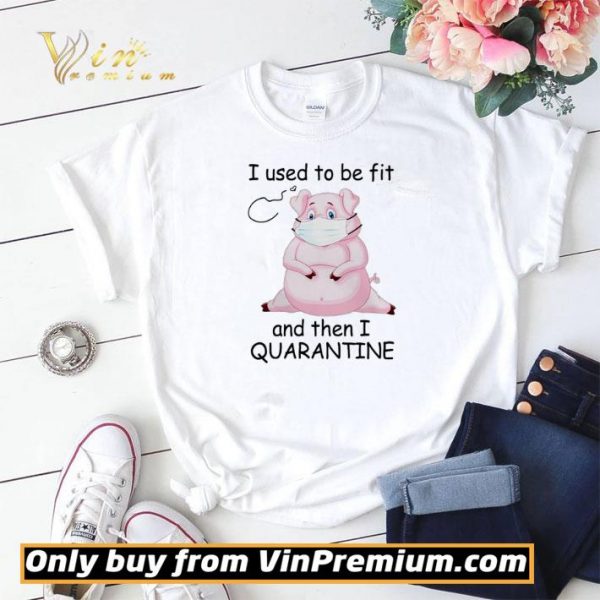Pig I used to be fit and then I quarantine shirt sweater