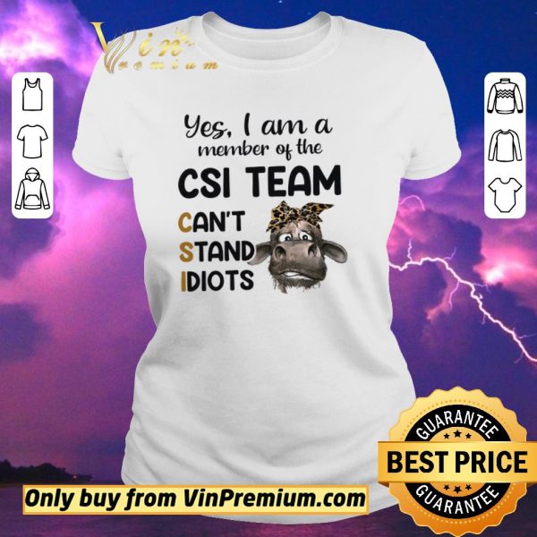 Premium Cow Leopard Yes I Am A Member Of The Csi Team Can't Stand Idiots shirt sweater