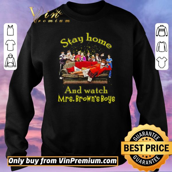 Funny Stay home and watch Mrs. Brown’s Boys shirt sweater