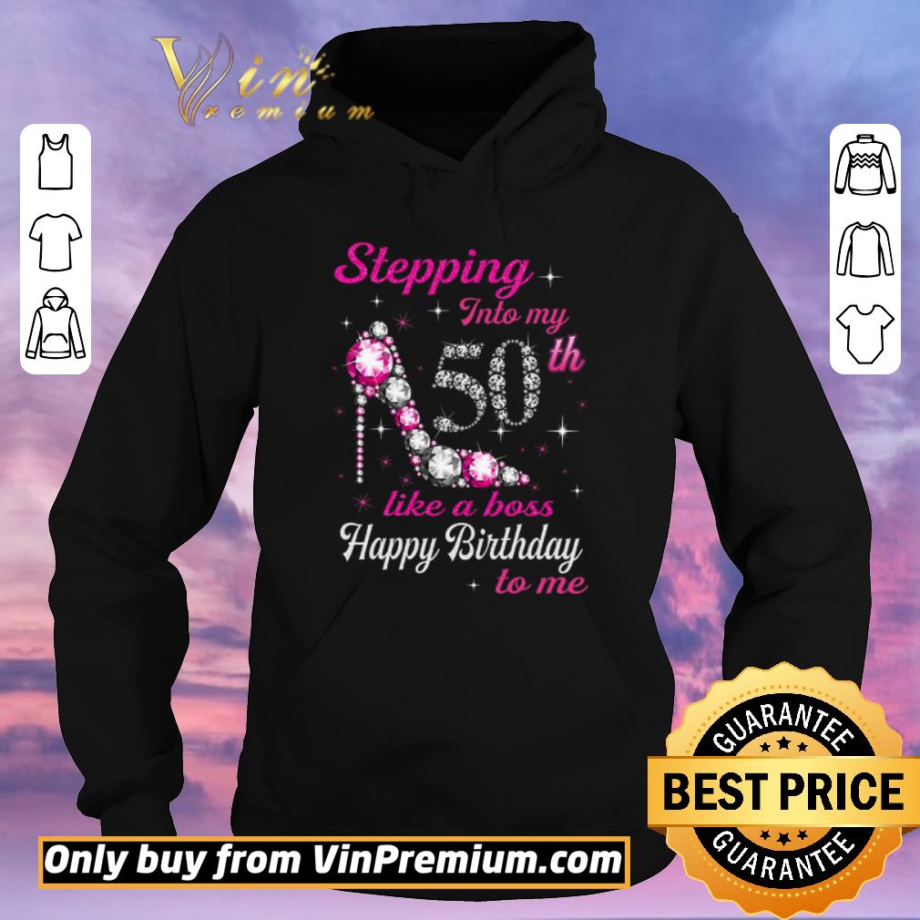 Official Stepping Into My 50th Like A Boss Happy Birthday To Me shirt sweater d4645809 official stepping into my 50th like a boss happy birthday to me shirt sweater 4 - Official Stepping Into My 50th Like A Boss Happy Birthday To Me shirt sweater