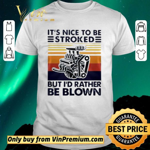 Original It Nice To Be Stroked But I Rather Be Blown Vintage shirt sweater