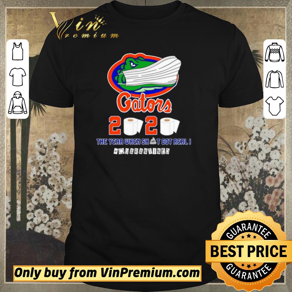 Nice Florida Gators 2020 the year when shit got real #quarantined shirt sweater