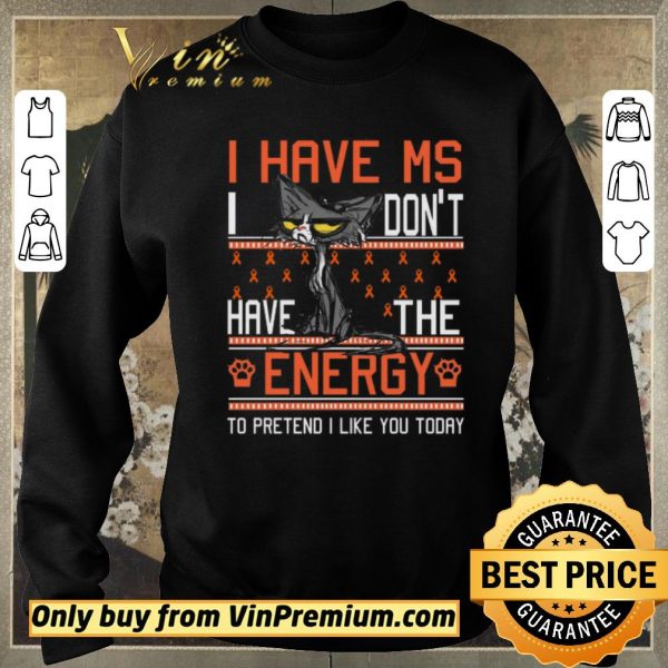 Hot Cat I Have Ms I Don't Have The Energy To Pretend I Like You Today Awreness shirt sweater