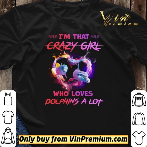 I'm That Crazy Girl Who Loves Dolphins A Lot shirt sweater