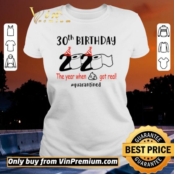 Funny 30th birthday 2020 the year when shit got real #quarantined shirt sweater