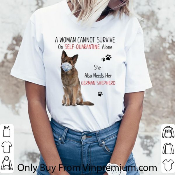 Nice A Woman Cannot Survive On Self-quarantine Alone German Shepherd shirt