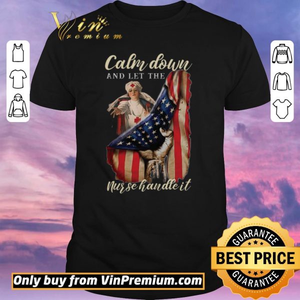 Nice Calm Down And Let The Nurse Handle It American Flag shirt sweater