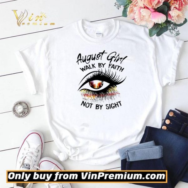 Eyes August Girl Walk By Faith Not By Sight shirt sweater