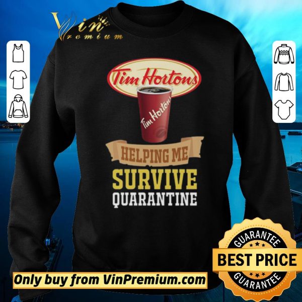 Premium Tim Horton helping me survive quarantine For shirt sweater