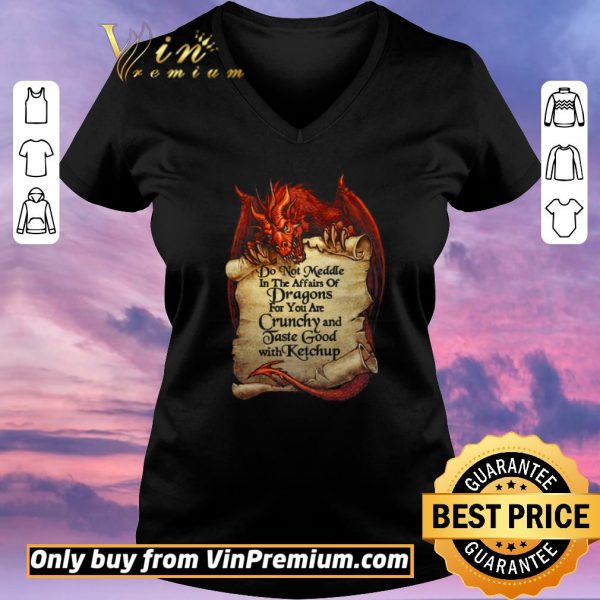 Funny Do Not Meddle In The Affairs Of Dragons For You Are Crunchy And Taste Good With Ketchup shirt sweater