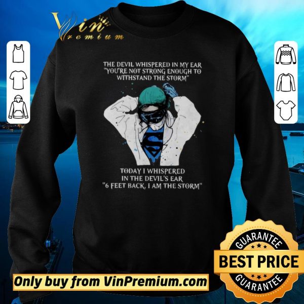 Official Nurse The Devil Whispered In My Ear You’re Not Strong Enough To Withstand The Storm shirt sweater