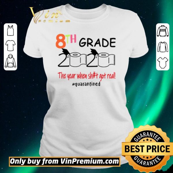 Official 8th grade 2020 the year when shit got real #quarantined shirt sweater