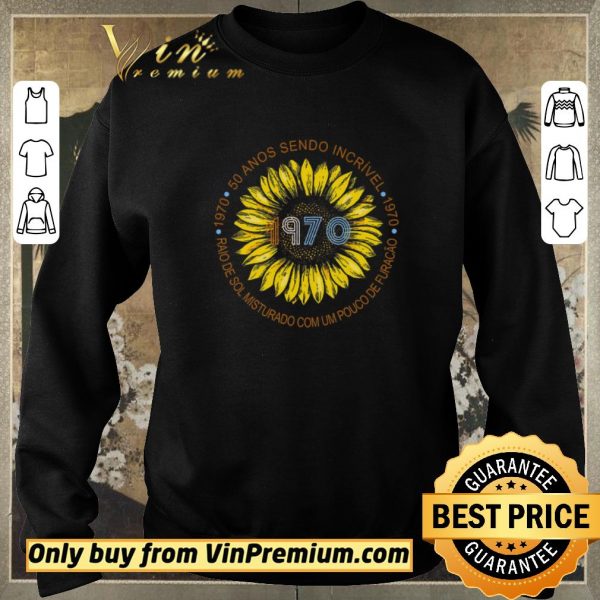 Funny Sunflower 1970 50 Anos Sendo Incrivel Raio De Sol Misturado Com Um Pouco De Furacao shirt sweater