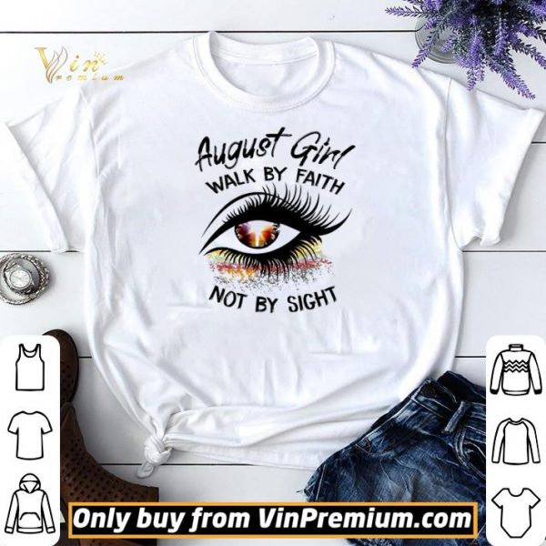 Eyes August Girl Walk By Faith Not By Sight shirt sweater