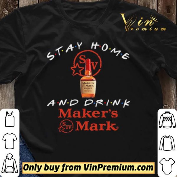 Stay home and drink Maker’s Mark shirt sweater