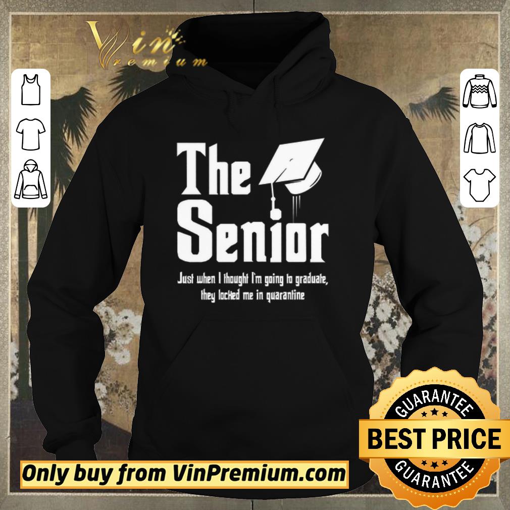 Original The Senior Just When I Thought I'm Going To Graduate They Locked Me In Quarantine shirt sweater e01769d4 original the senior just when i thought i m going to graduate they locked me in quarantine shirt sweater 4 - Original The Senior Just When I Thought I'm Going To Graduate They Locked Me In Quarantine shirt sweater