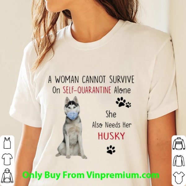 Top A Woman Cannot Survive On Self-Quarantine Alone Husky shirt