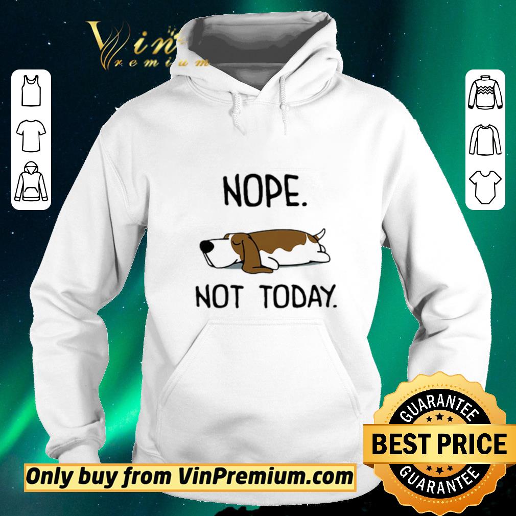 e37211bb nice basset hound nope not today shirt sweater 4 - Nice Basset Hound Nope Not Today shirt sweater