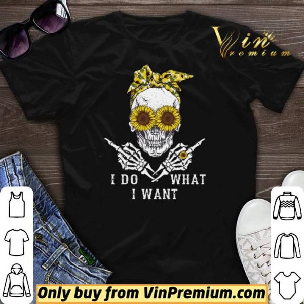 Skeleton Sunflower I Do What I Want shirt sweater