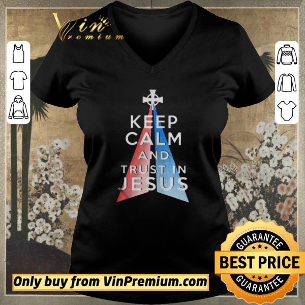 Premium Keep calm and trust in Jesus shirt sweater
