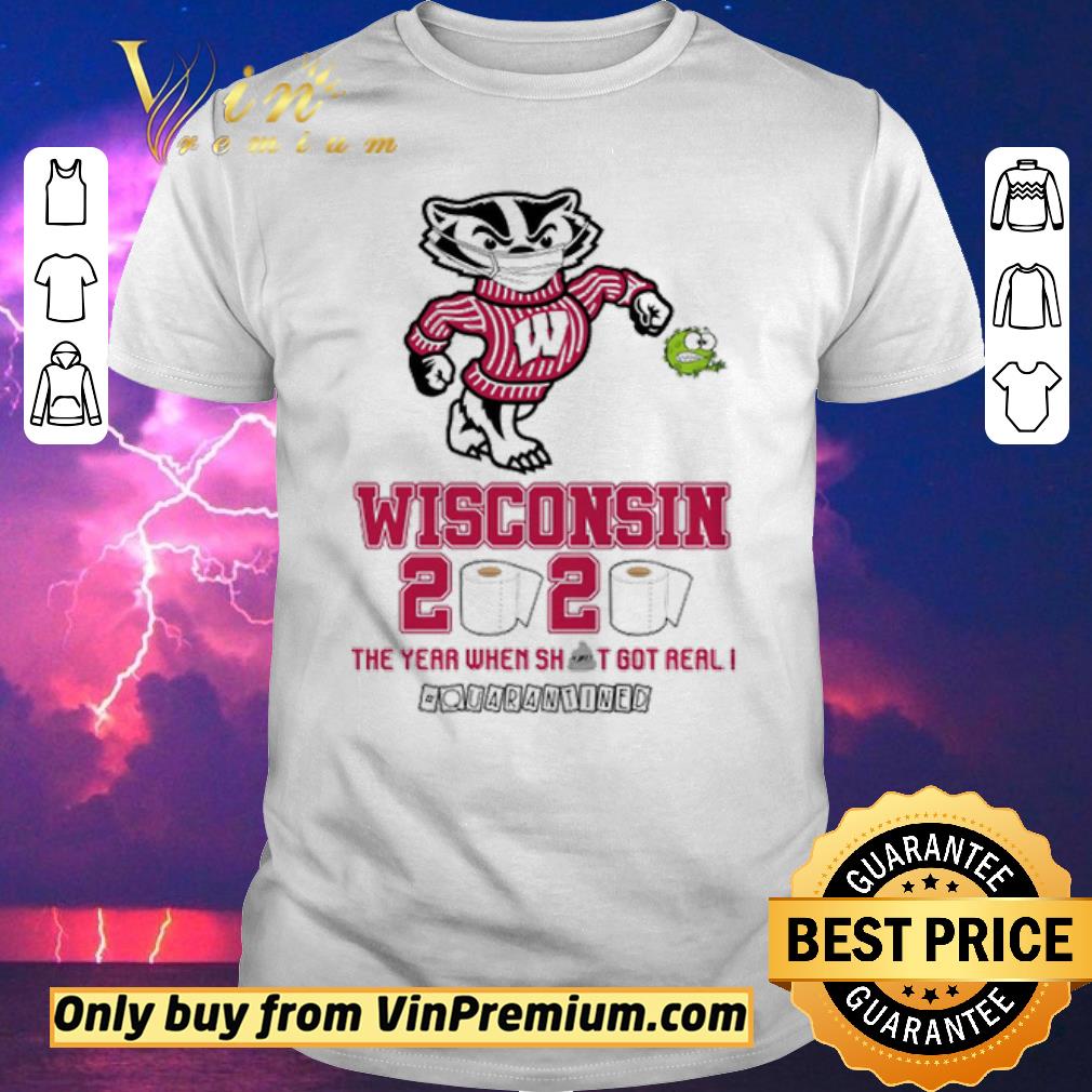 Awesome Wisconsin Badgers 2020 the year when shit got real #quarantined shirt sweater