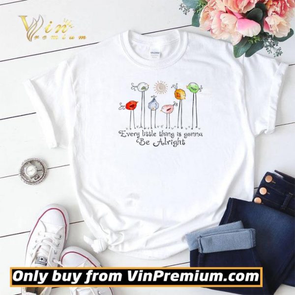 The Birds Every Little Thing Is Gonna Be Alright shirt sweater