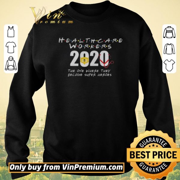 Funny Health Care Workers 2020 the one where they became super heroes shirt sweater