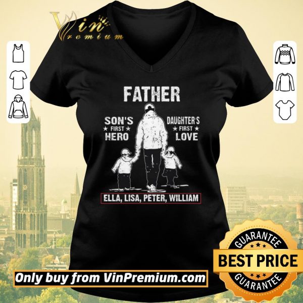 Nice Father Son's First Hero Daughter's First Love Ella Lisa Peter William shirt sweater
