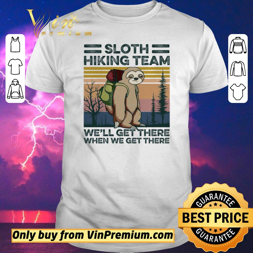 Awesome Sloth Hiking Team We'll Get There When We Get There Vintage shirt sweater