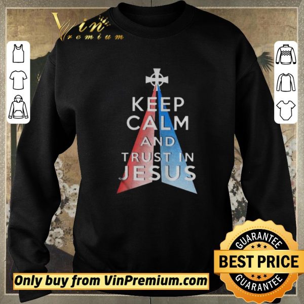 Premium Keep calm and trust in Jesus shirt sweater