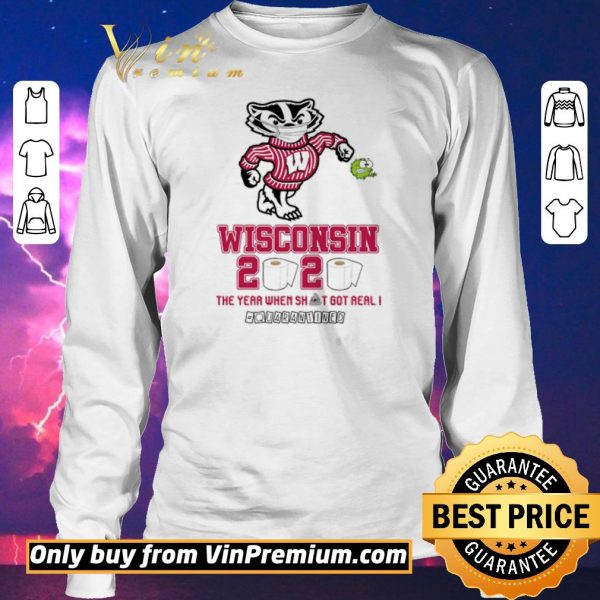 Awesome Wisconsin Badgers 2020 the year when shit got real #quarantined shirt sweater
