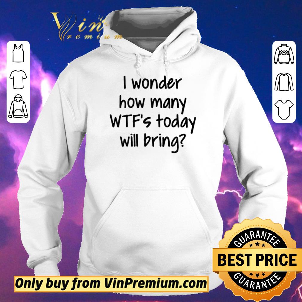 eb8f8e3f premium i wonder how many wtfs today will bring shirt sweater 4 - Premium I Wonder How Many Wtfs Today Will Bring shirt sweater