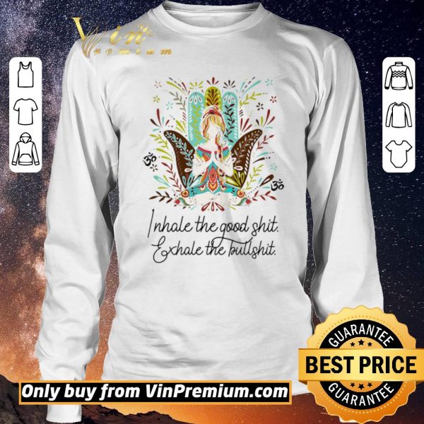 Top Girl Yoga I Hate The Good Shit Exhale The Bullshit shirt sweater