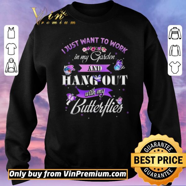 Official I Just Want To Work In My Garden And Hang Out With My Butter Hies shirt sweater