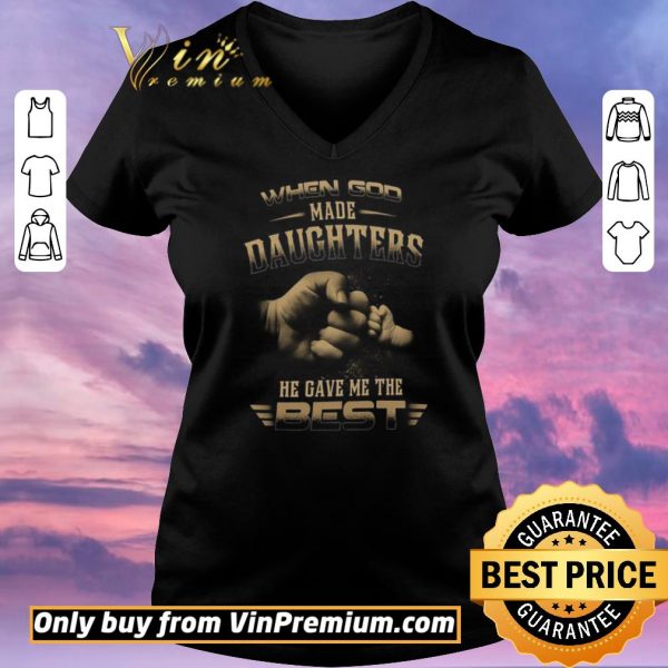 Funny When God Made Daughters He Gave Me The Best shirt sweater