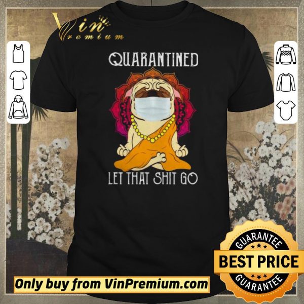 Original Buddha Pug quarantined let that shit go shirt sweater