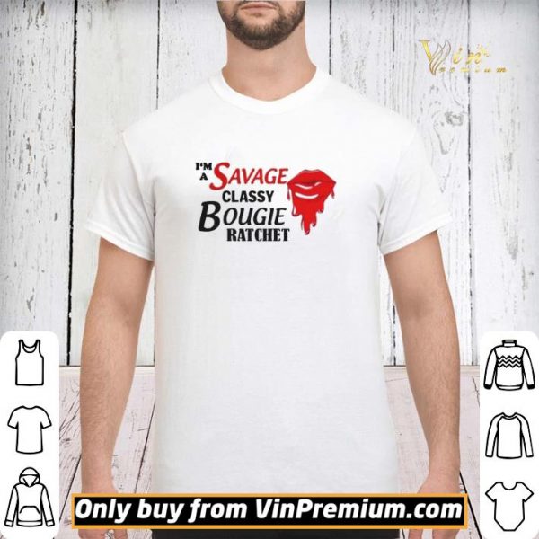 Im A Savage Classy Bougie Ratchet shirt sweater