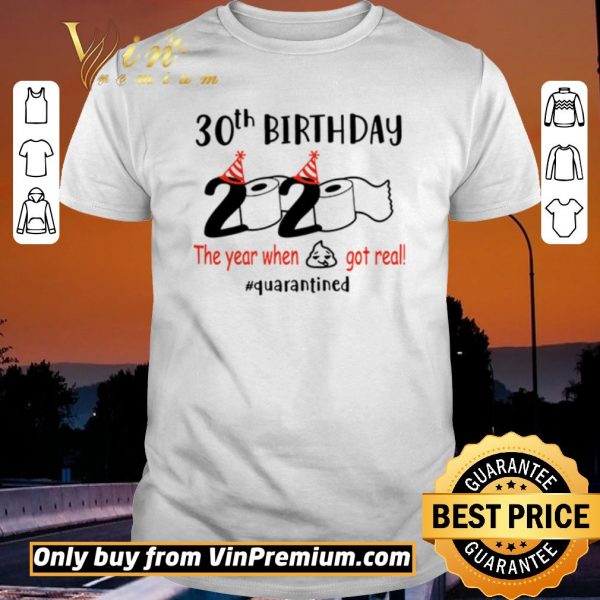 Funny 30th birthday 2020 the year when shit got real #quarantined shirt sweater