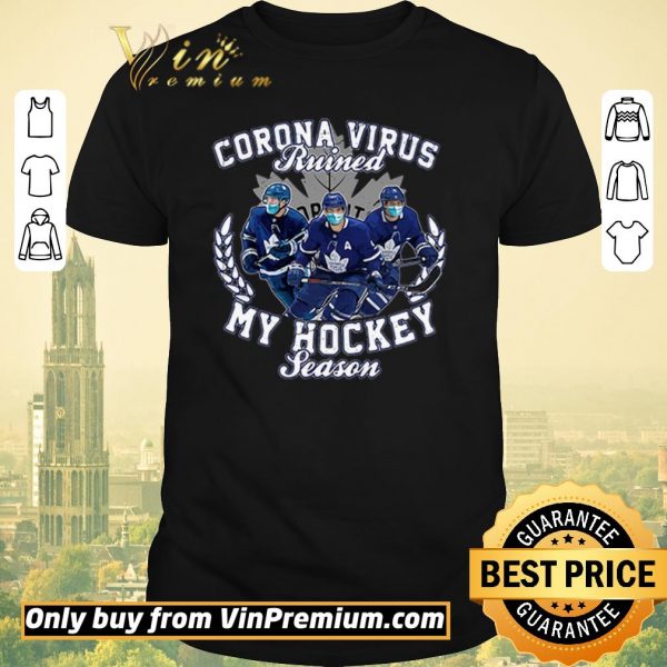 Nice Corona Virus ruined Toronto Maple Leafs my hockey seasons shirt sweater