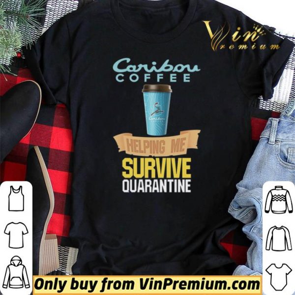 Caribou Coffee helping me survive quarantine Coronavirus shirt sweater