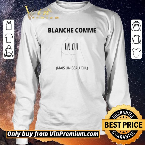 Premium Blanche Comme Un Cul Mais Un Beau Cul shirt sweater