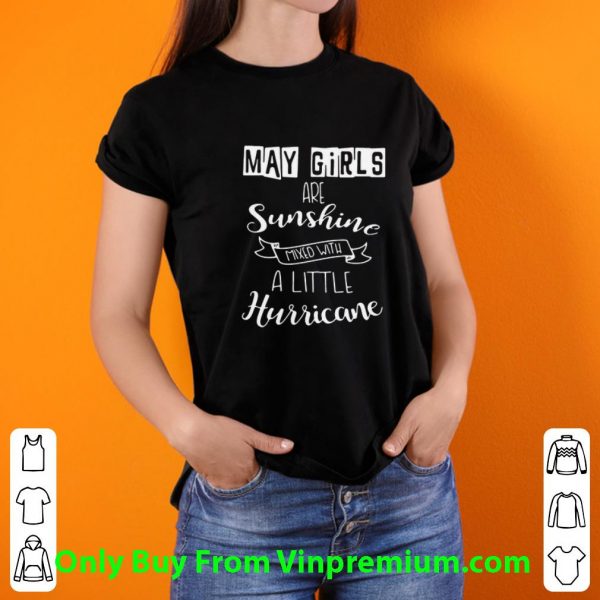 Top May Girls Are Sunshine Mixed With A Little Hurricane shirt