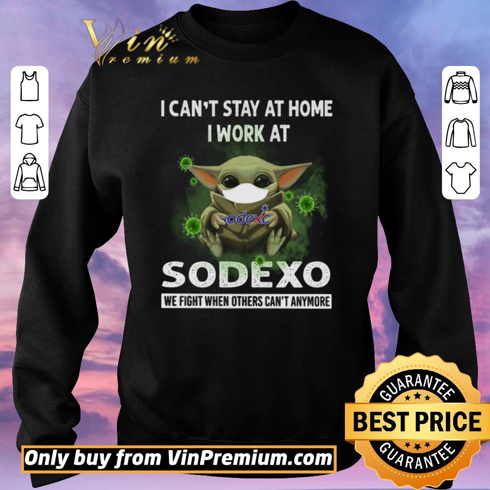 Official Baby Yoda Mask I Can't Stay At Home I Work At Sodexo We Fight When Others shirt sweater Official Baby Yoda Mask I Can't Stay At Home I Work At Sodexo We Fight When Others shirt sweater